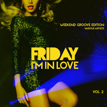 Various Artists - Friday I'm In Love (Weekend Groove Edition), Vol. 2