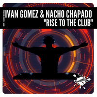Ivan Gomez & Nacho Chapado - Rise To The Club