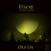 Live In Barcelona - Cola Cau