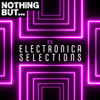 Various Artists - Nothing But... Electronica Selections, Vol. 06 (Explicit)