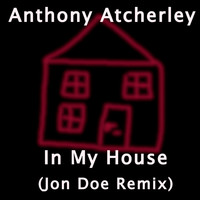 Anthony Atcherley - In My House (Jon Doe Remix)