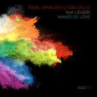 Pavel Khvaleev & Vian Pelez feat. Leusin - Waves of Love, Pt. 1
