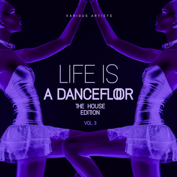 Various Artists - Life Is A Dancefloor, Vol. 3 (The House Edition)