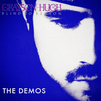 Grayson Hugh - Blind to Reason (The Demos)
