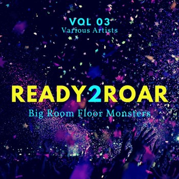 Various Artists - Ready 2 Roar (Big Room Floor Monsters), Vol. 3