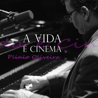 Plinio Oliveira - A Vida É Cinema