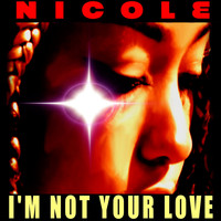 Nicole - I'm Not Your Love