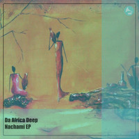 Da Africa Deep - Nachami EP