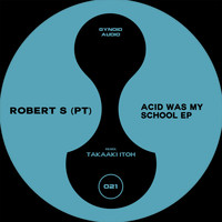 Robert S (PT) - Acid Was My School EP