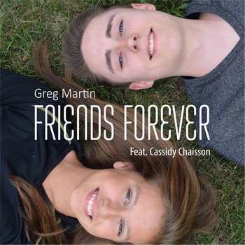 Greg Martin - Friends Forever (feat. Cassidy Chaisson)