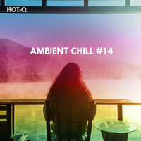 HOTQ - Ambient Chill, Vol. 14