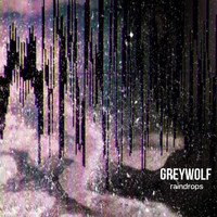 GreyWolf - Raindrops