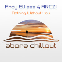 Andy Elliass & ARCZI - Nothing Without You
