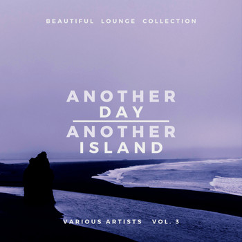 Various Artists - Another Day, Another Island (Beautiful Lounge Collection), Vol. 3