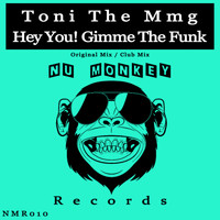 Toni The MmG - Hey You! Gimme The Funk