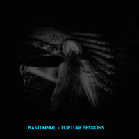 Basti MNML - Torture Sessions