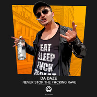 Da Daze - Never Stop The Fucking Rave (Explicit)