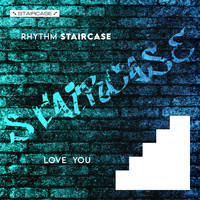 Rhythm Staircase - Love You