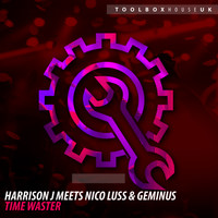 Harrison J meets Nico Luss & Geminus - Time Waster