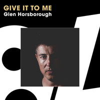 Glen Horsborough - Give It To Me