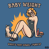 Baby Weight - What's That Sauce / Purr EP