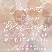 Jeralyn Glass - Count Your Blessings, a Gratitude Meditation