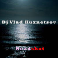 Dj Vlad Kuznetsov - Headshot (Explicit)