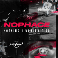 NoPhace - Nothing I Wouldn't Do