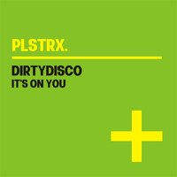 Dirtydisco - It's On You