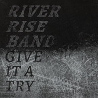 River Rise Band - Give It a Try