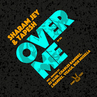 Sharam Jey, Tapesh - Over Me (Remixes 2020)