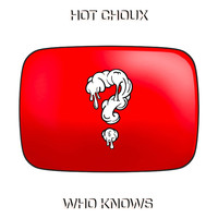 Hot Choux - Who Knows (Explicit)