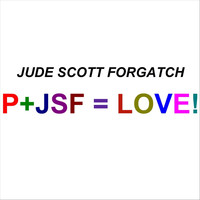 Jude Scott Forgatch - P+JSF = Love!