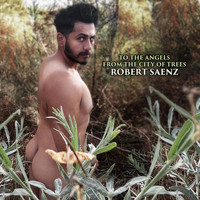 Robert Saenz - To the Angels from the City of Trees