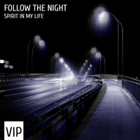 Follow The Night - Spirit In My Life VIP