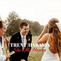 Trent Harmon - She’s My Heaven