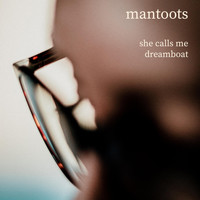 Mantoots - She Calls Me Dreamboat