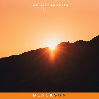 Blacksun - We Have To Learn
