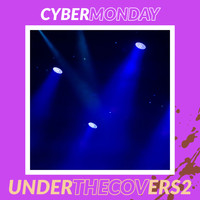 Cyber Monday - Under The Covers 2