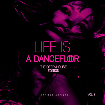 Various Artists - Life Is A Dancefloor, Vol. 3 (The Deep-House Edition)