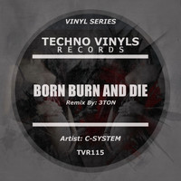 C-System - Born Burn & Die