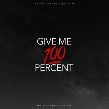 Fearless Motivation - Give Me 100 Percent (Motivational Speech)