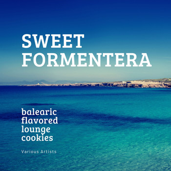 Various Artists - Sweet Formentera (Balearic Flavored Lounge Cookies)