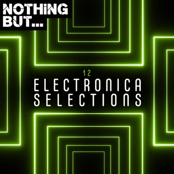 Various Artists - Nothing But... Electronica Selections, Vol. 12