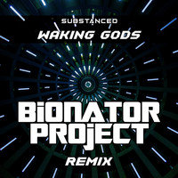 Substanced - Waking Gods (Bionator Project Remix)