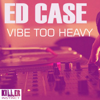 Ed Case - Vibe Too Heavy