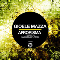 Gioele Mazza - Afrorisma (incl. Darksidevinyl Remix)
