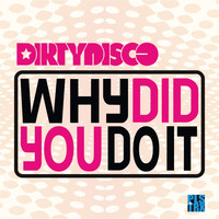 Dirtydisco - Why Did You Do It