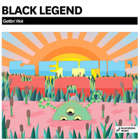 Black Legend - Gettin' Hot