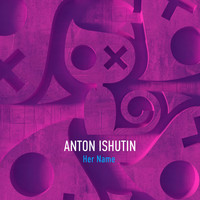 Anton Ishutin - Her Name